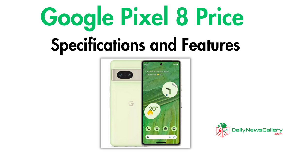 Google Pixel 8: A Game-Changer in Smartphones 2023