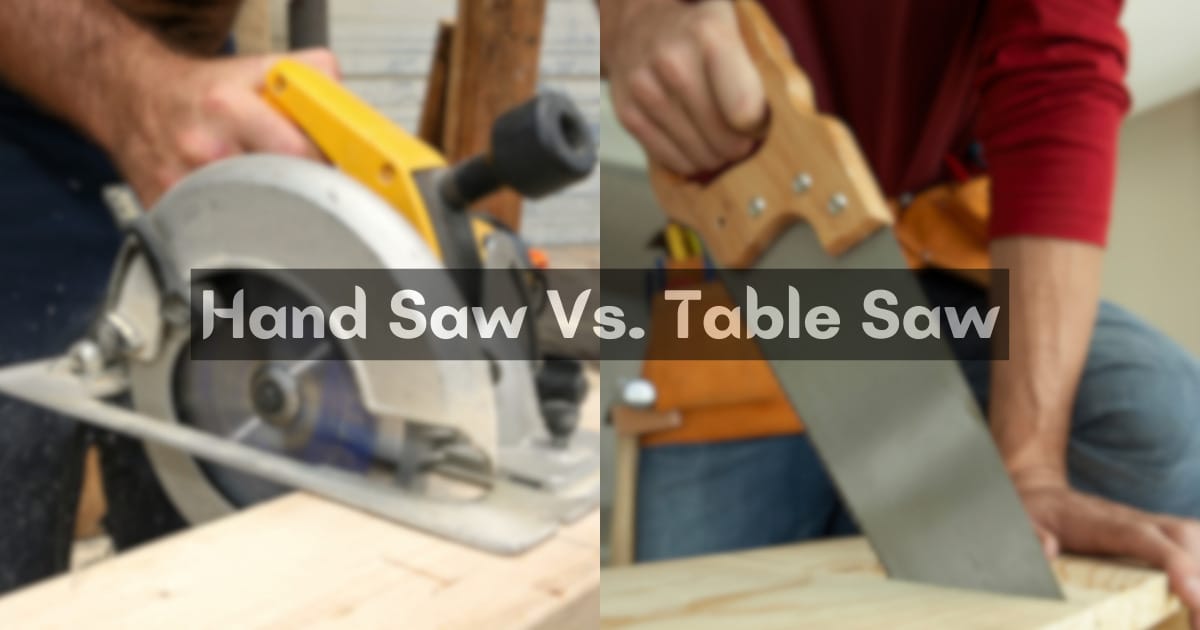 Hand Saw vs. Table Saw: Which is Right for You?