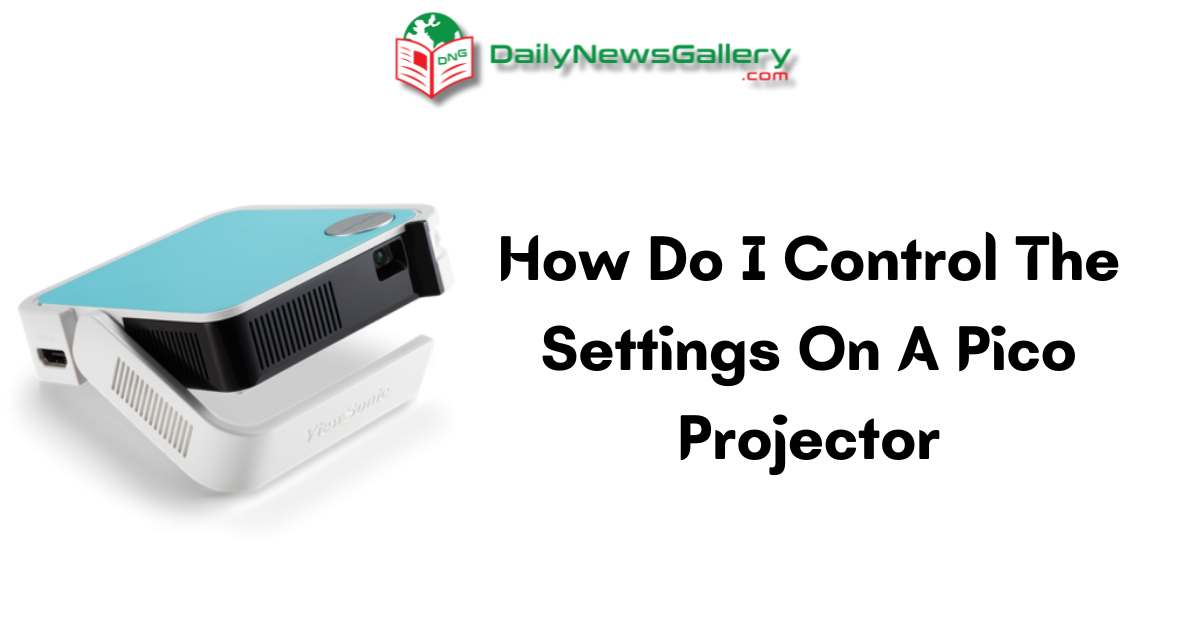 Mastering Pico Projector Settings: A Comprehensive Guide