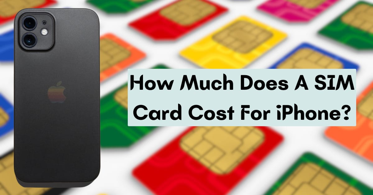 iPhone SIM Card Costs: Pricing Guide and Factors Explained