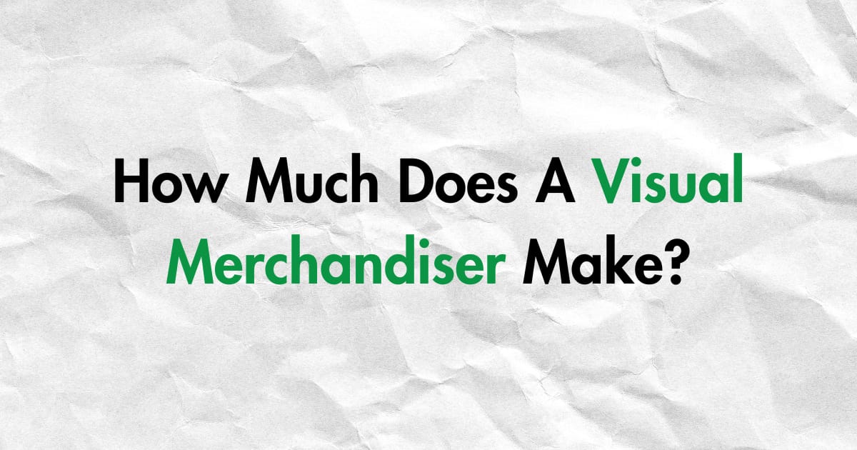 Visual Merchandiser Salary: Earnings and Career Insights