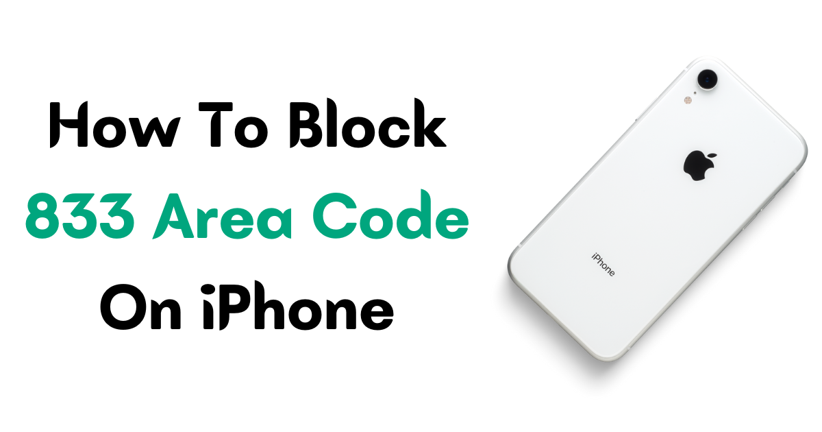 Block 833 Area Code Calls on iPhone: Easy Guide 2023
