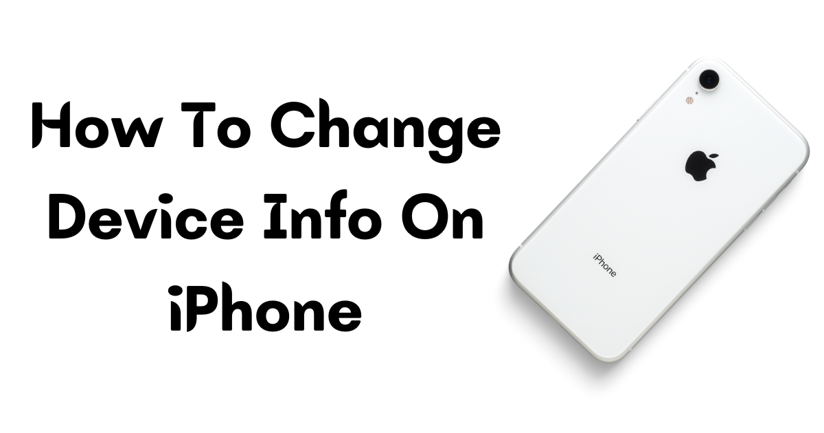 How to Safely Change Device Info on Your iPhone