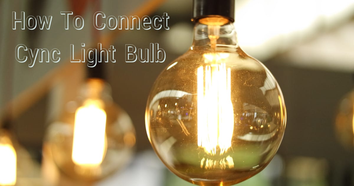 Step-by-Step Guide: Connect Your Cync Light Bulb Easily
