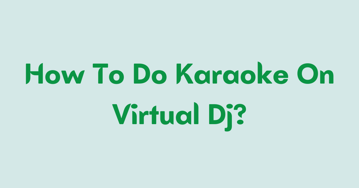 Master Karaoke with Virtual DJ: A Step-by-Step Guide