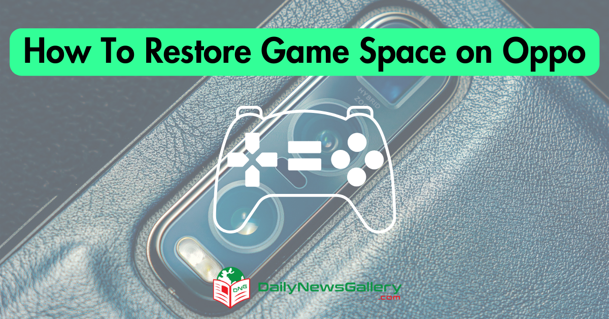 How to Restore Game Space on Oppo: Step-by-Step Guide
