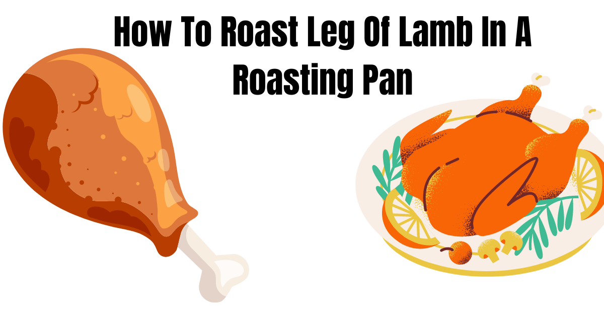 Master the Art of Roasting a Perfect Leg of Lamb