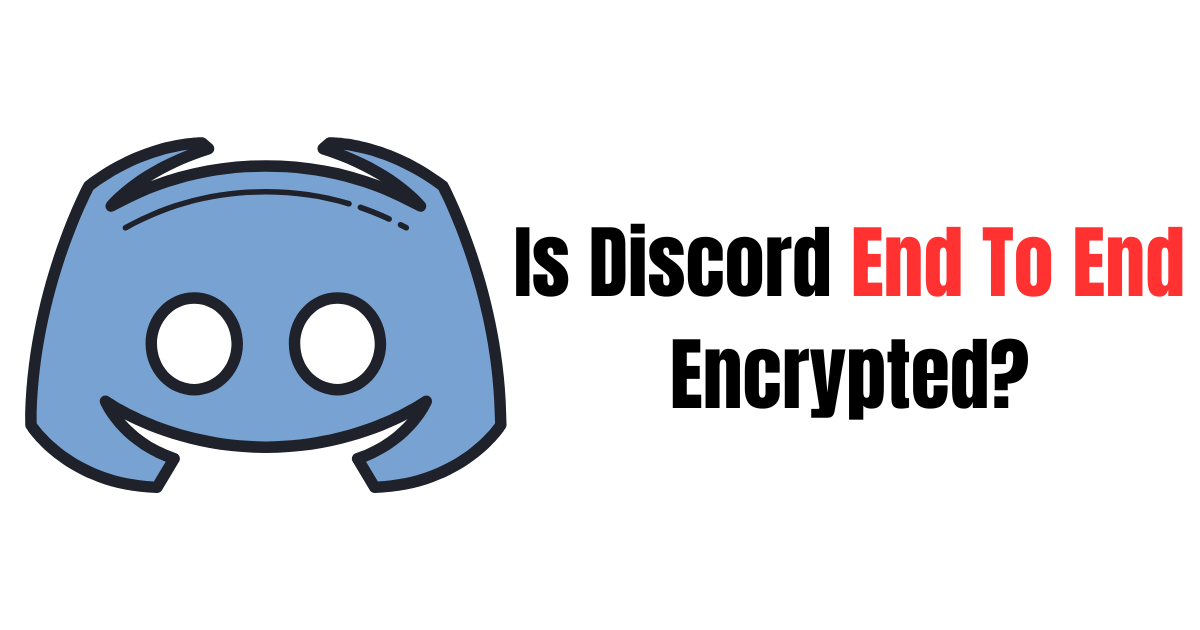 Is Discord End-to-End Encrypted? A Detailed Analysis