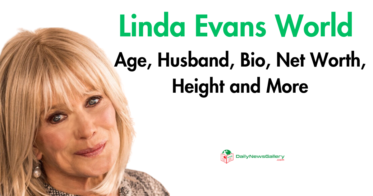Unveiling Linda Evans: Biography, Height, Net Worth & More