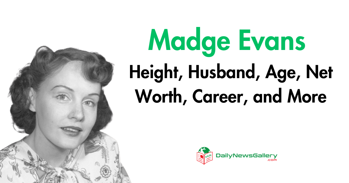 Exploring Madge Evans: Biography, Height, Husband & More