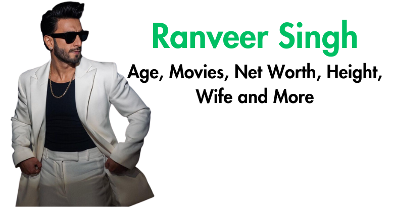 Ranveer Singh Biography: Age, Movies, Net Worth & Wife