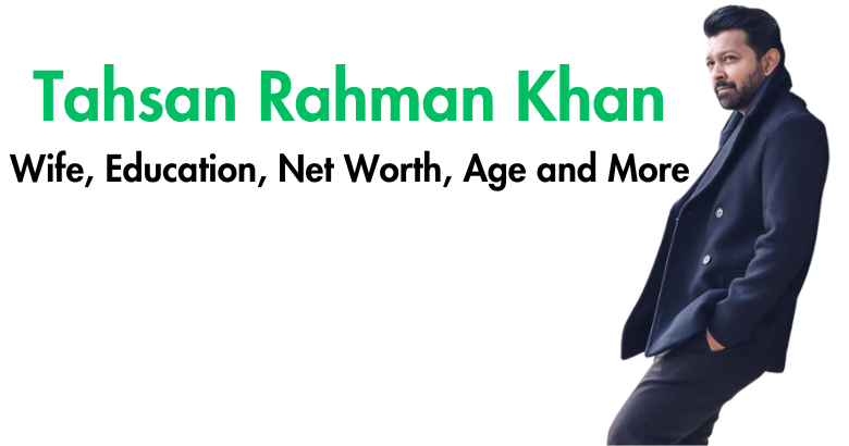 Tahsan Rahman Khan: Bangladesh's Multifaceted Star Bio