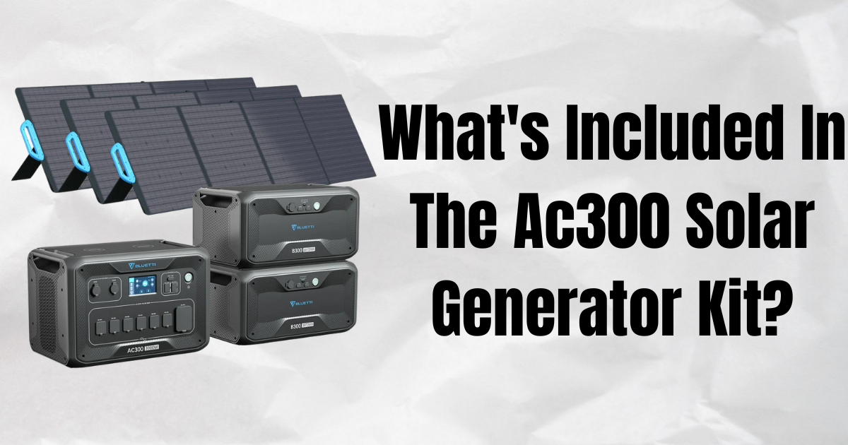 Unboxing the AC300 Solar Generator Kit: Features & Benefits