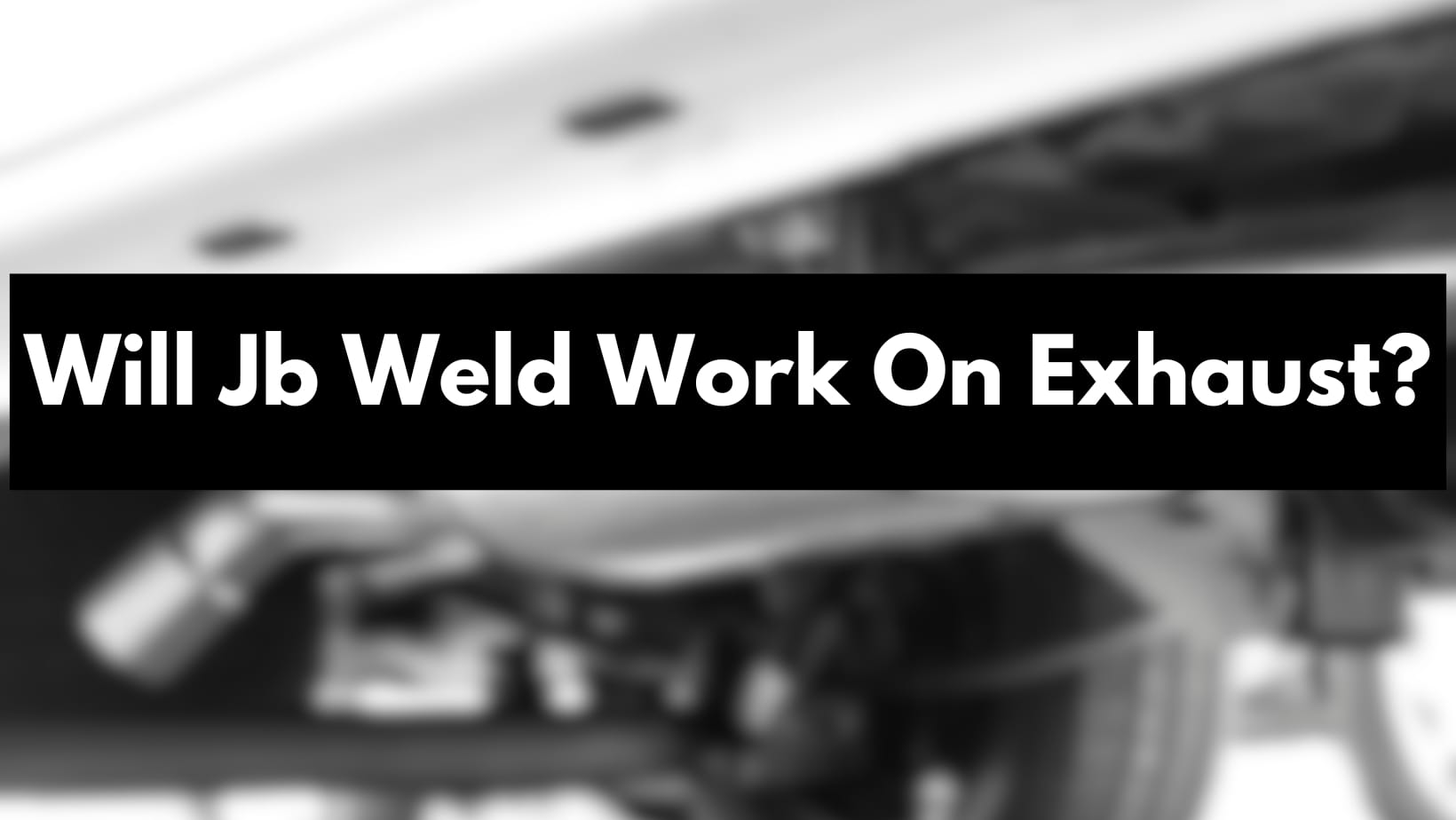 Is JB Weld Effective for Exhaust Repairs? Find Out Now!